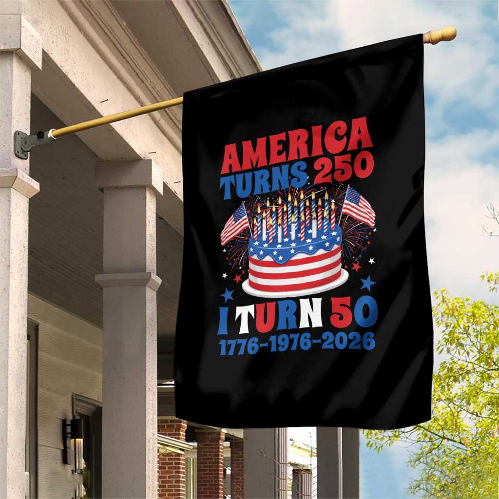 America Turns 250 I Turn 50 Funny 1976 Birthday Garden Flag American Flag Cake 1776 to 2026 Semiquincentennial