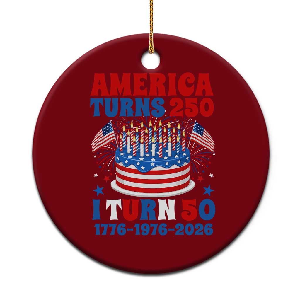 America Turns 250 I Turn 50 Funny 1976 Birthday Ceramic Ornament American Flag Cake 1776 to 2026 Semiquincentennial