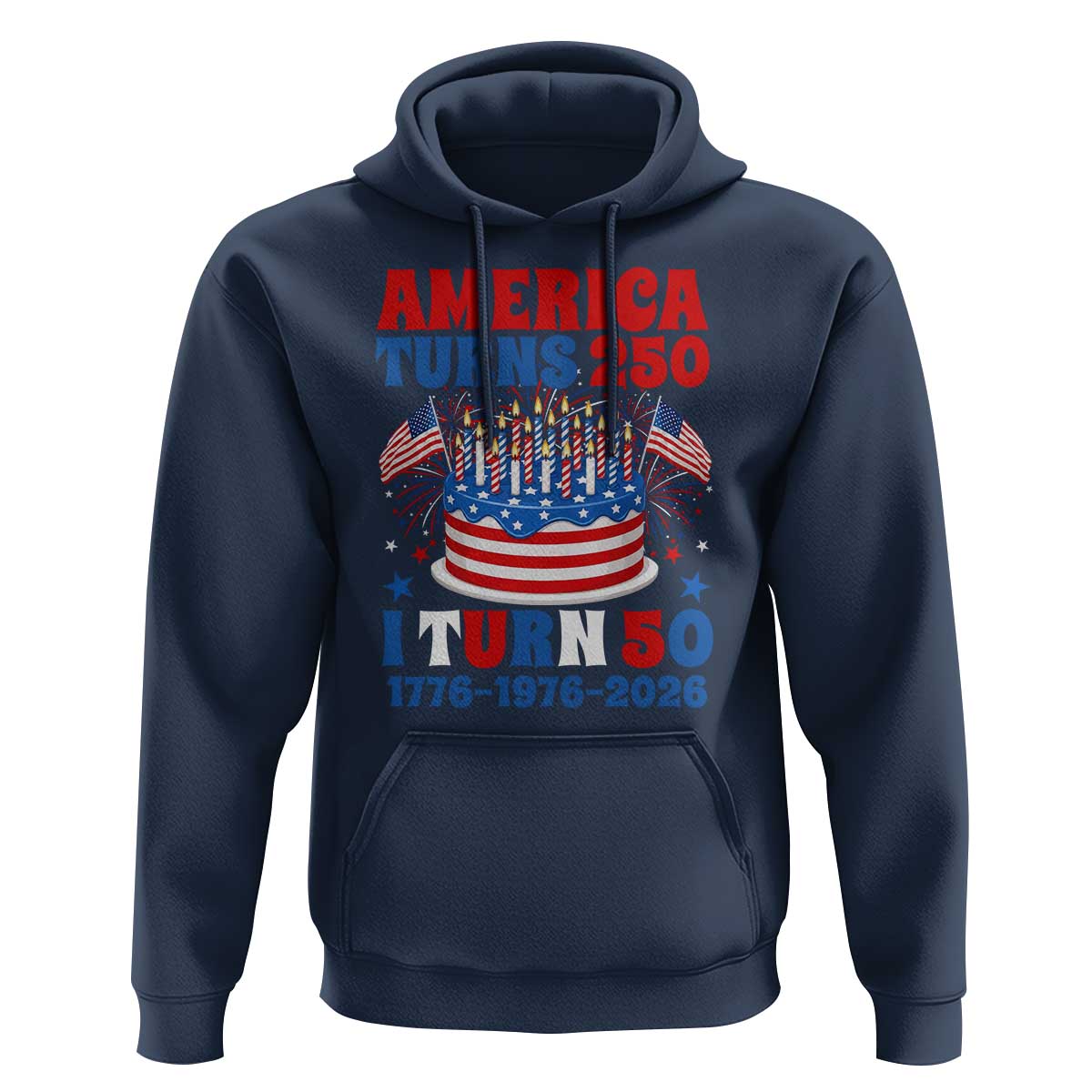 America Turns 250 I Turn 50 Funny 1976 Birthday Hoodie American Flag Cake 1776 to 2026 Semiquincentennial