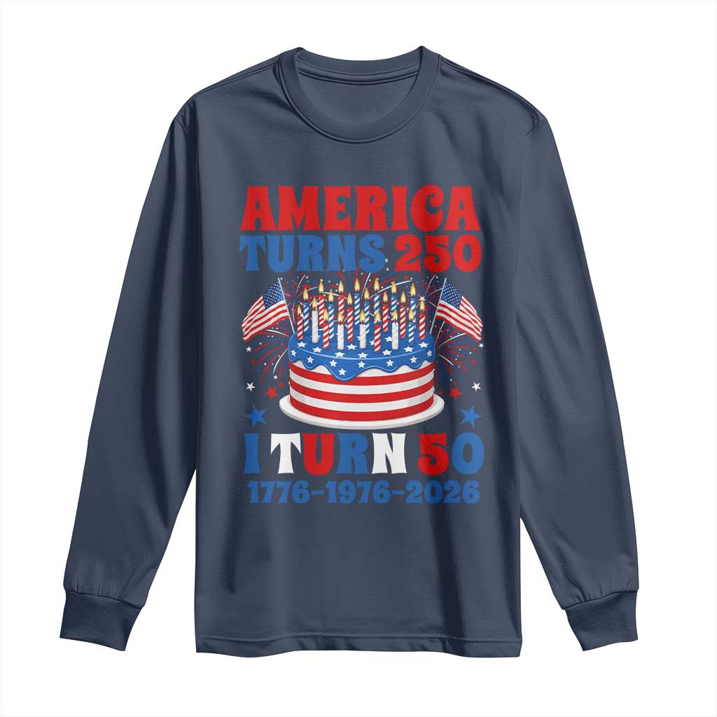 America Turns 250 I Turn 50 Funny 1976 Birthday Long Sleeve Shirt American Flag Cake 1776 to 2026 Semiquincentennial