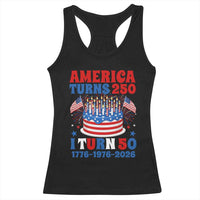 America Turns 250 I Turn 50 Funny 1976 Birthday Racerback Tank Top American Flag Cake 1776 to 2026 Semiquincentennial