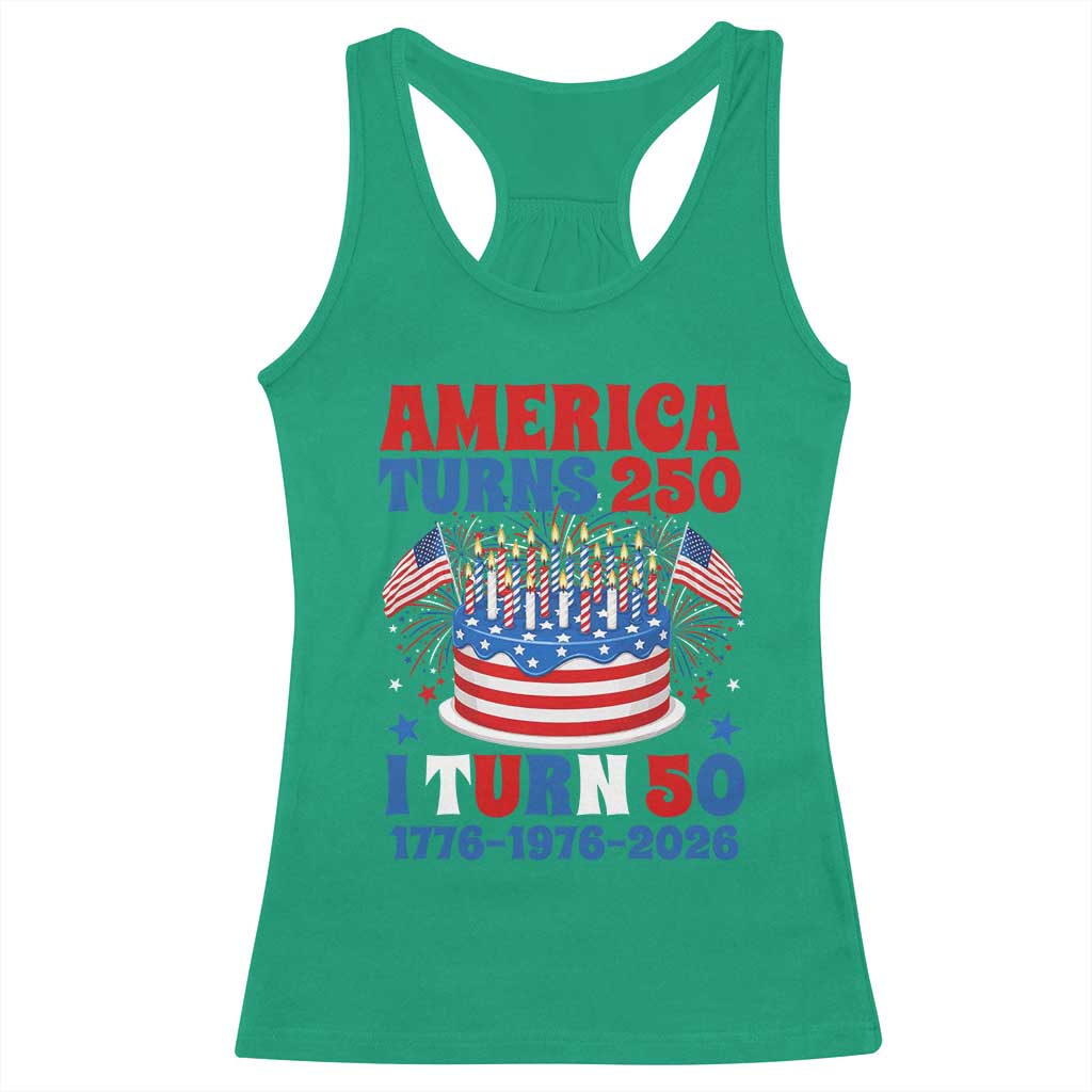 America Turns 250 I Turn 50 Funny 1976 Birthday Racerback Tank Top American Flag Cake 1776 to 2026 Semiquincentennial