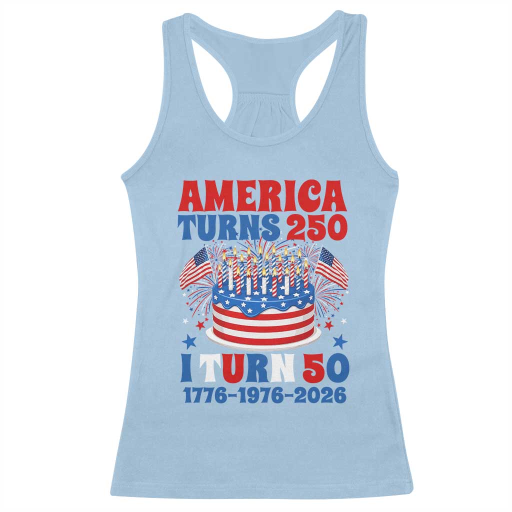 America Turns 250 I Turn 50 Funny 1976 Birthday Racerback Tank Top American Flag Cake 1776 to 2026 Semiquincentennial