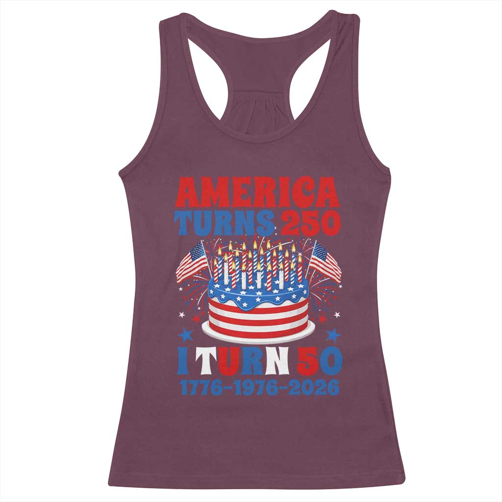 America Turns 250 I Turn 50 Funny 1976 Birthday Racerback Tank Top American Flag Cake 1776 to 2026 Semiquincentennial