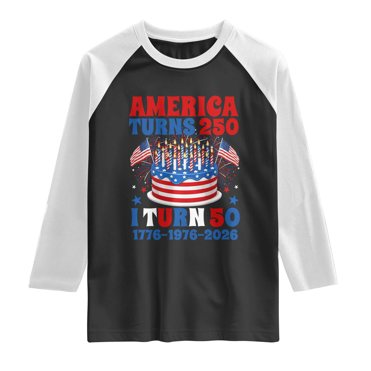 America Turns 250 I Turn 50 Funny 1976 Birthday Raglan Shirt American Flag Cake 1776 to 2026 Semiquincentennial