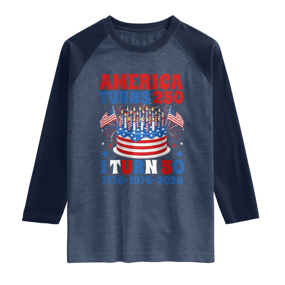 America Turns 250 I Turn 50 Funny 1976 Birthday Raglan Shirt American Flag Cake 1776 to 2026 Semiquincentennial