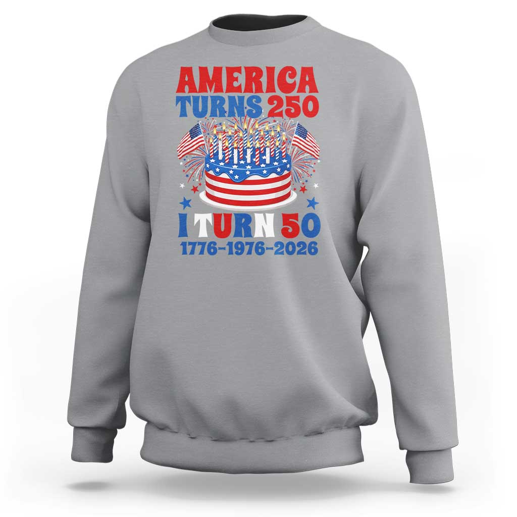 America Turns 250 I Turn 50 Funny 1976 Birthday Sweatshirt American Flag Cake 1776 to 2026 Semiquincentennial