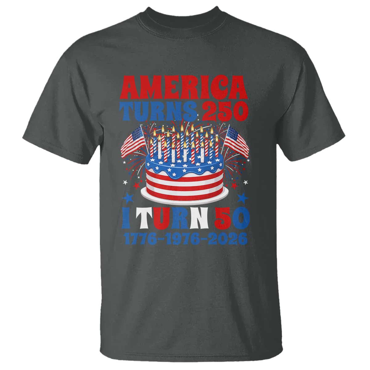 America Turns 250 I Turn 50 Funny 1976 Birthday T Shirt American Flag Cake 1776 to 2026 Semiquincentennial