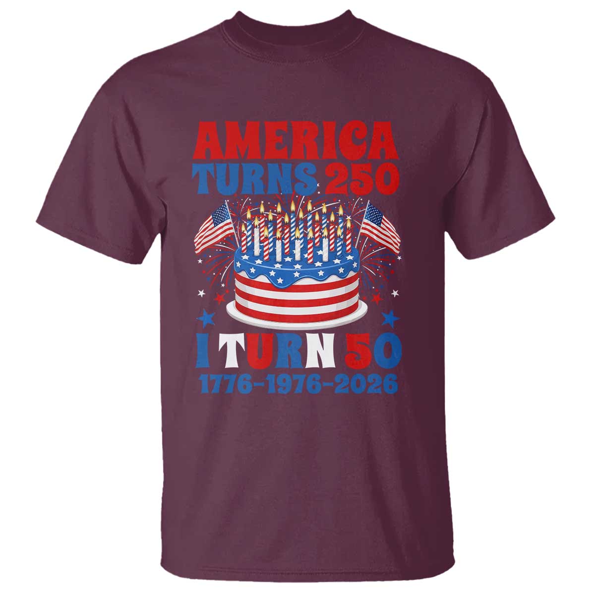 America Turns 250 I Turn 50 Funny 1976 Birthday T Shirt American Flag Cake 1776 to 2026 Semiquincentennial