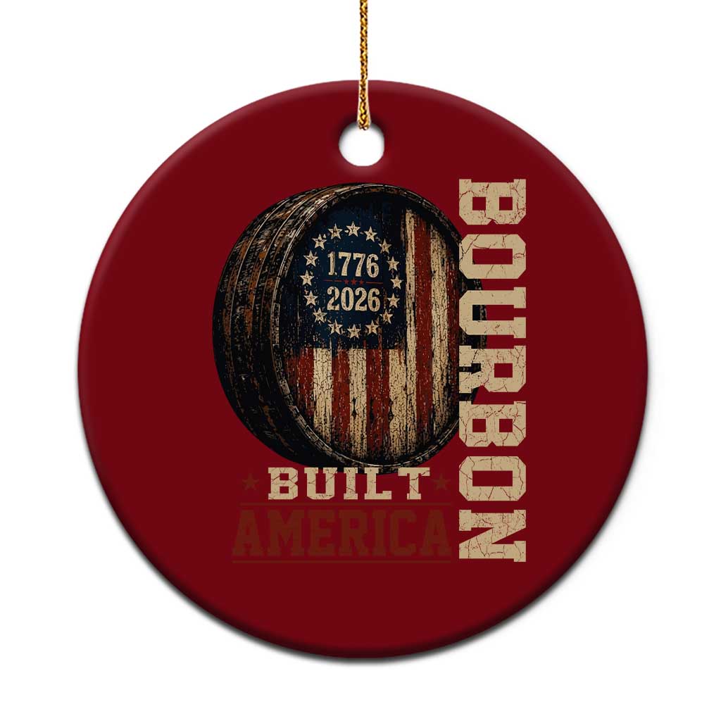 Bourbon Built America Vintage Distressed Graphic Ceramic Ornament American Flag Whiskey Barrel 1776 to 2026 Semiquincentennial Patriotic