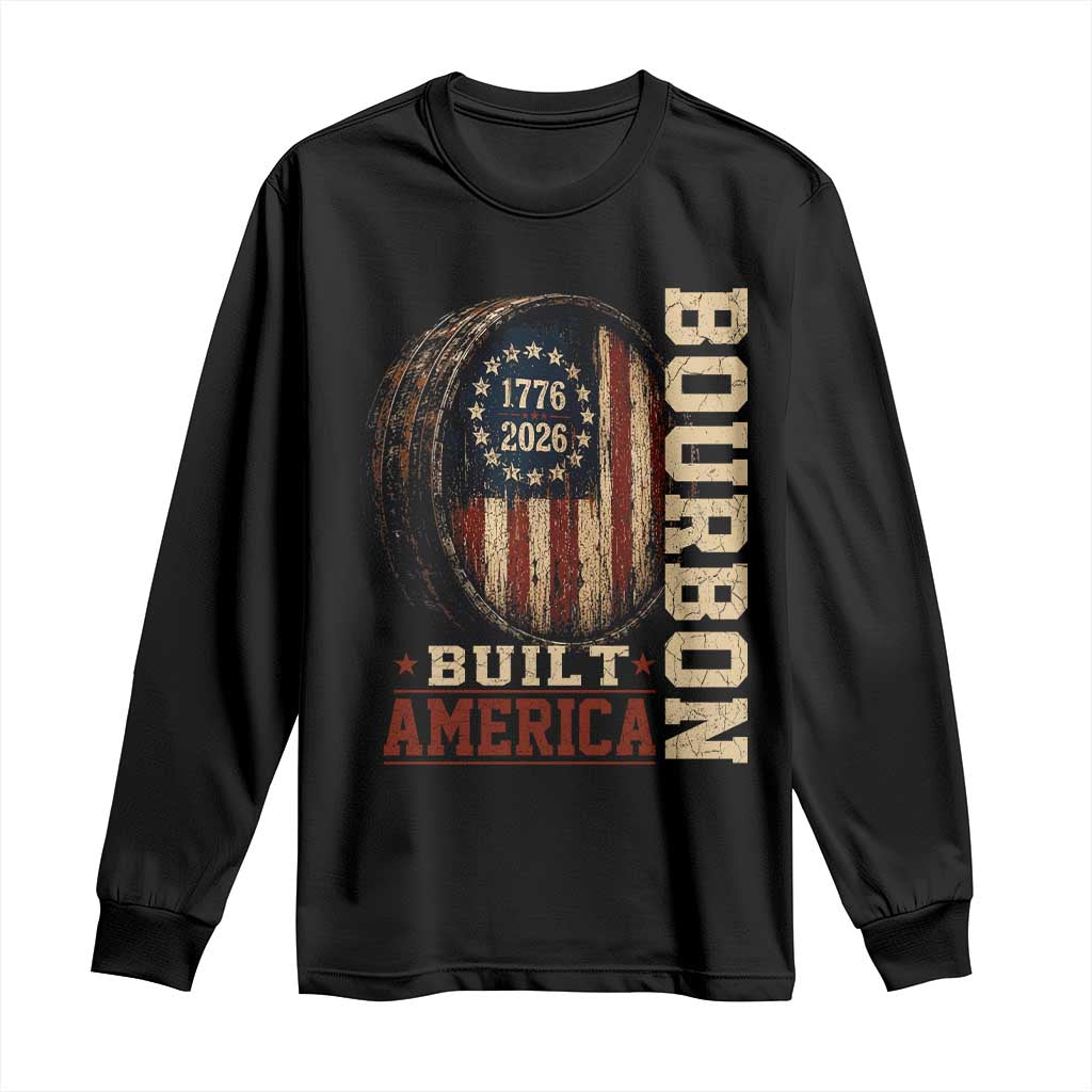 Bourbon Built America Vintage Distressed Graphic Long Sleeve Shirt American Flag Whiskey Barrel 1776 to 2026 Semiquincentennial Patriotic