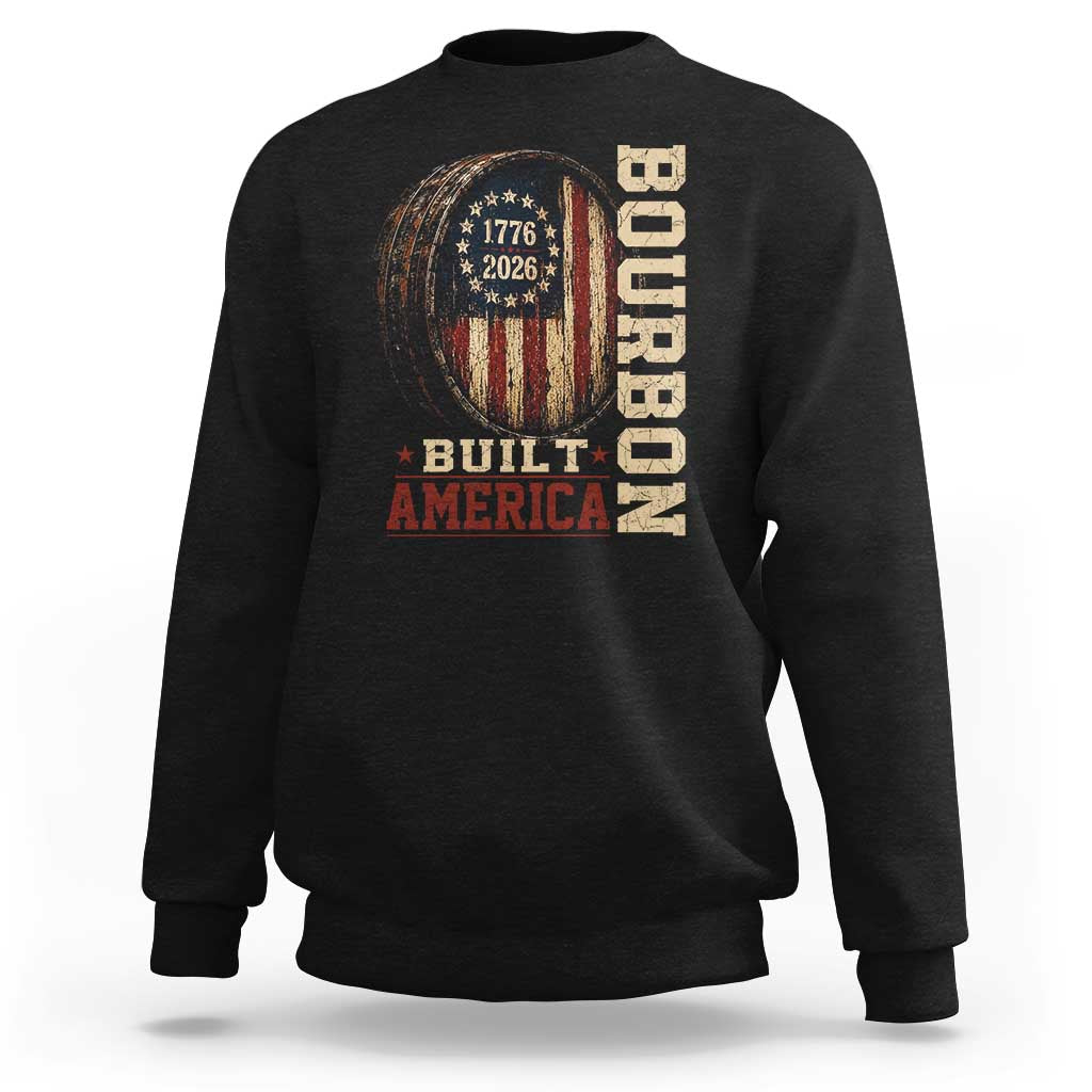 Bourbon Built America Vintage Distressed Graphic Sweatshirt American Flag Whiskey Barrel 1776 to 2026 Semiquincentennial Patriotic
