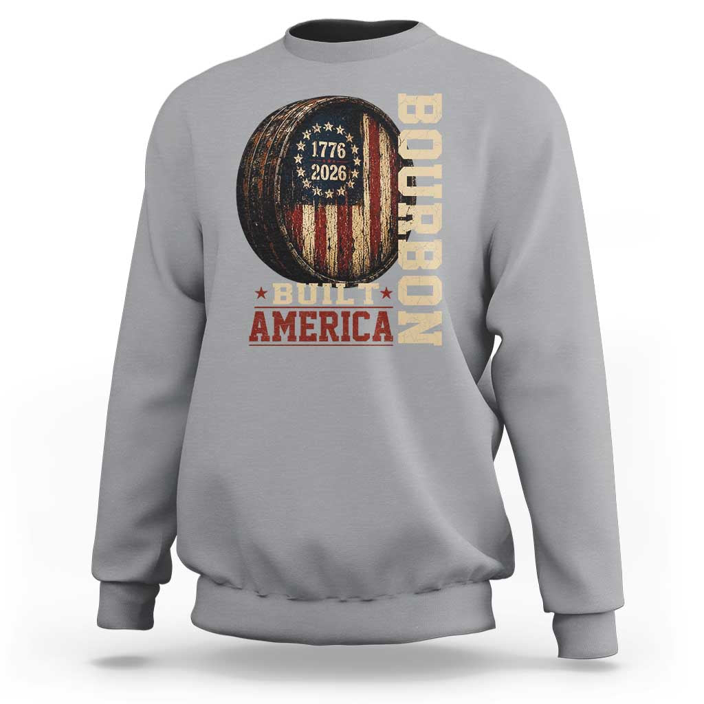 Bourbon Built America Vintage Distressed Graphic Sweatshirt American Flag Whiskey Barrel 1776 to 2026 Semiquincentennial Patriotic