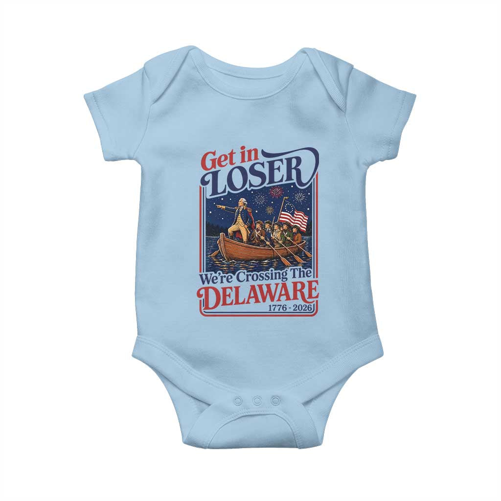 Get In Loser We're Crossing The Delaware 1776 to 2026 Retro Baby Onesie Funny George Washington Patriotic Fireworks Semiquincentennial