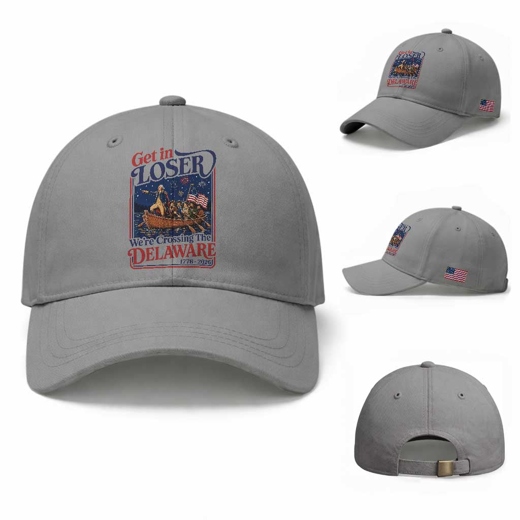 Get In Loser We're Crossing The Delaware 1776 to 2026 Retro Baseball Cap Funny George Washington Patriotic Fireworks Semiquincentennial