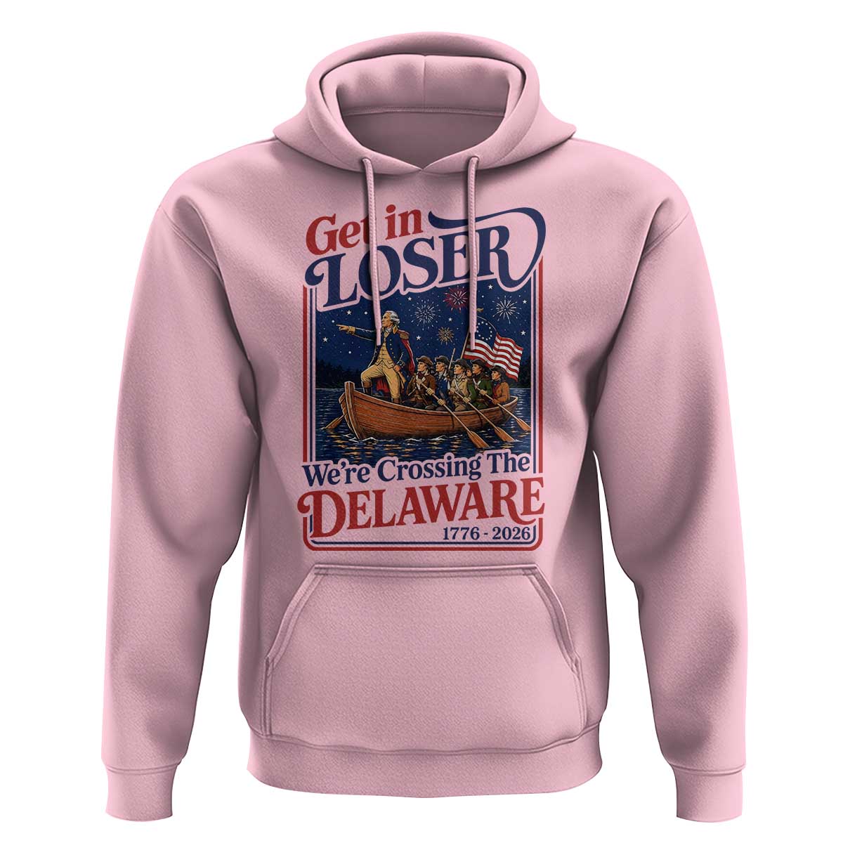 Get In Loser We're Crossing The Delaware 1776 to 2026 Retro Hoodie Funny George Washington Patriotic Fireworks Semiquincentennial