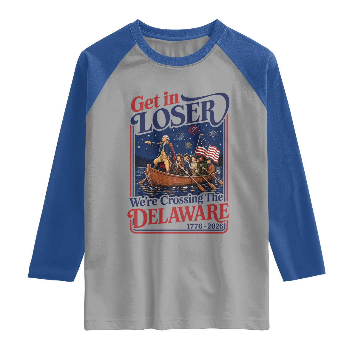 Get In Loser We're Crossing The Delaware 1776 to 2026 Retro Raglan Shirt Funny George Washington Patriotic Fireworks Semiquincentennial