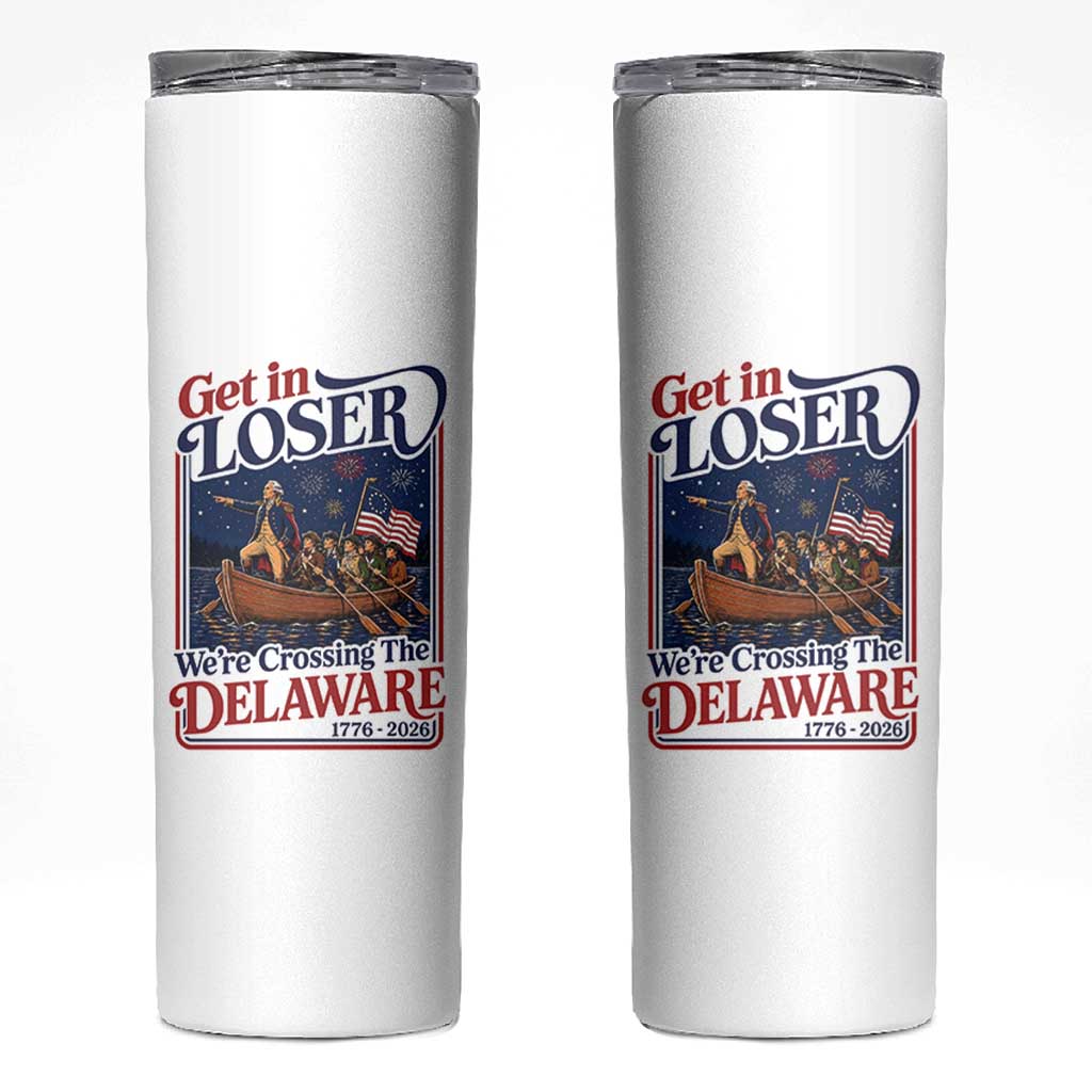 Get In Loser We're Crossing The Delaware 1776 to 2026 Retro Skinny Tumbler Funny George Washington Patriotic Fireworks Semiquincentennial