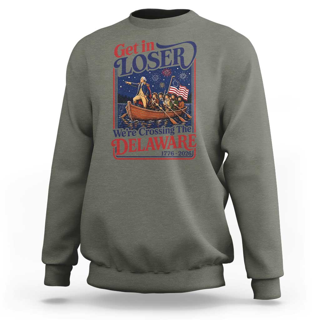 Get In Loser We're Crossing The Delaware 1776 to 2026 Retro Sweatshirt Funny George Washington Patriotic Fireworks Semiquincentennial