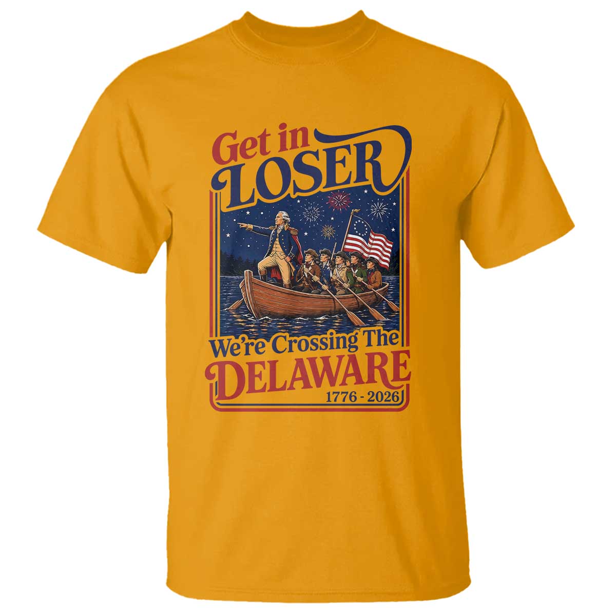 Get In Loser We're Crossing The Delaware 1776 to 2026 Retro T Shirt Funny George Washington Patriotic Fireworks Semiquincentennial
