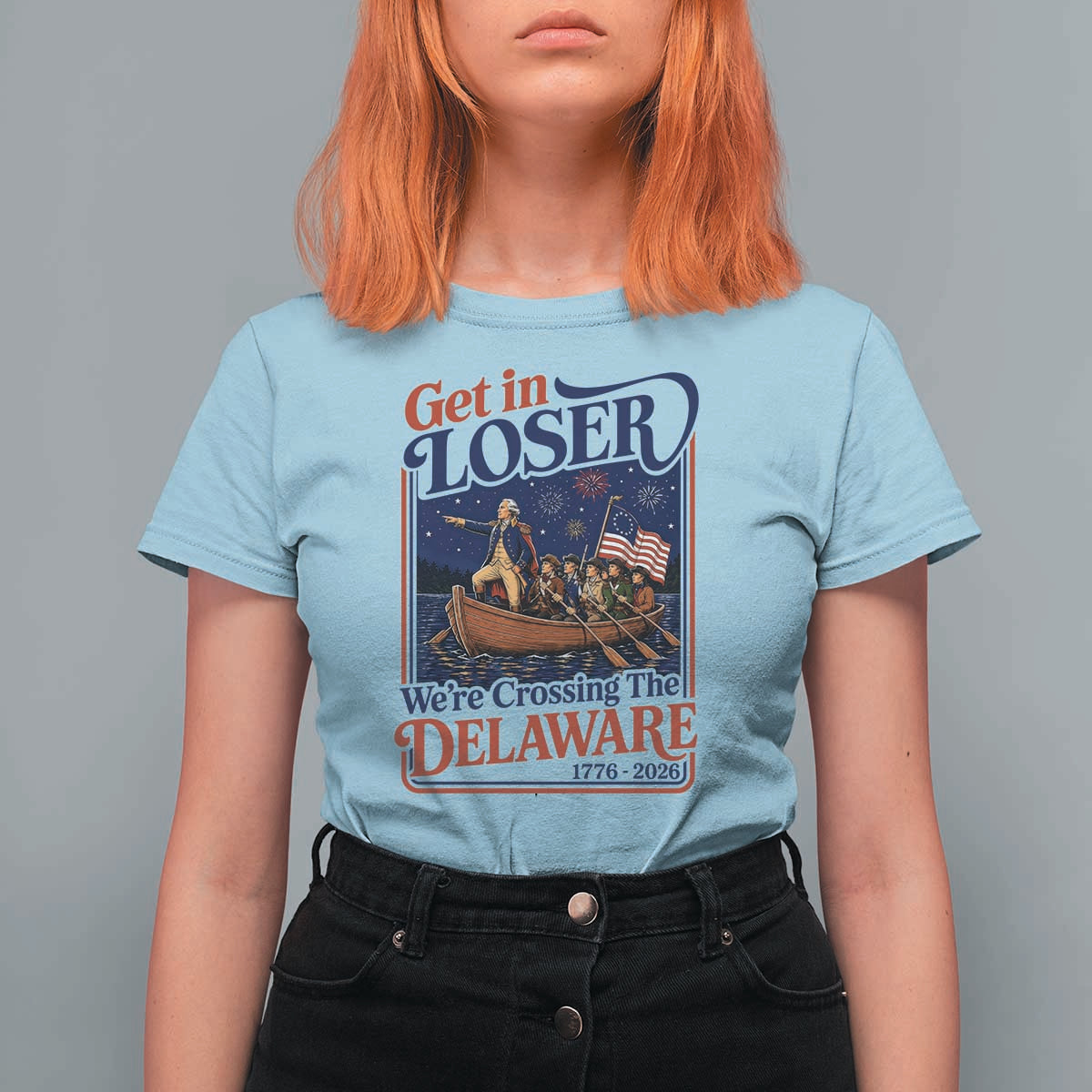 Get In Loser We're Crossing The Delaware 1776 to 2026 Retro T Shirt For Women Funny George Washington Patriotic Fireworks Semiquincentennial