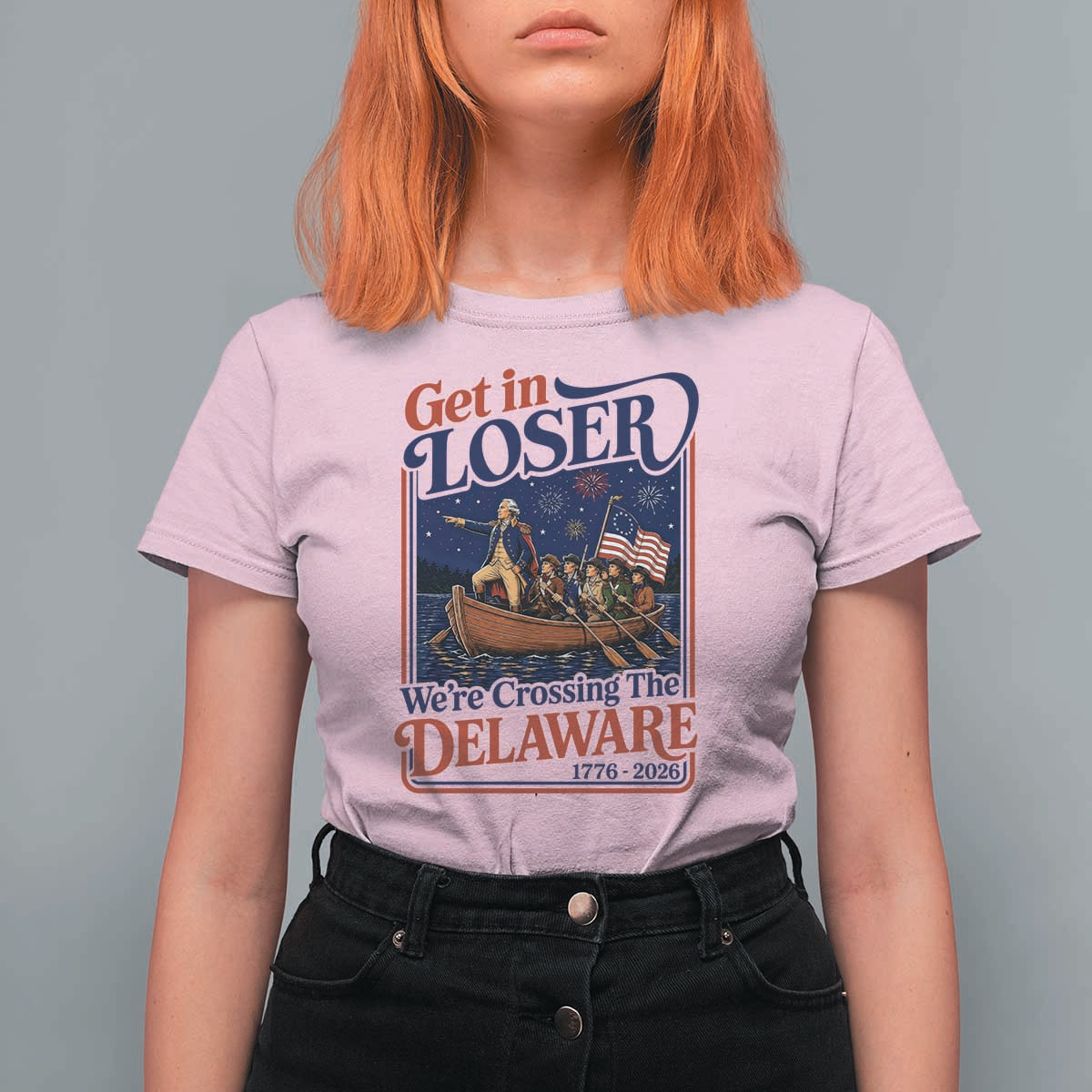 Get In Loser We're Crossing The Delaware 1776 to 2026 Retro T Shirt For Women Funny George Washington Patriotic Fireworks Semiquincentennial