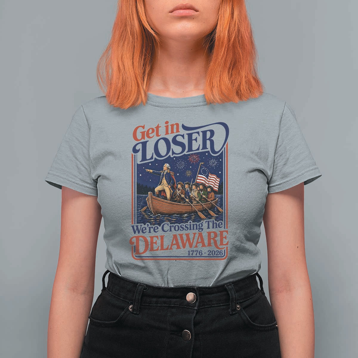 Get In Loser We're Crossing The Delaware 1776 to 2026 Retro T Shirt For Women Funny George Washington Patriotic Fireworks Semiquincentennial
