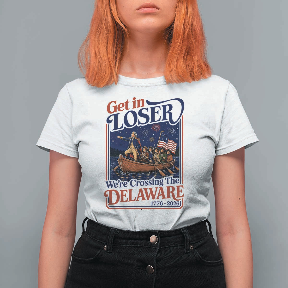 Get In Loser We're Crossing The Delaware 1776 to 2026 Retro T Shirt For Women Funny George Washington Patriotic Fireworks Semiquincentennial