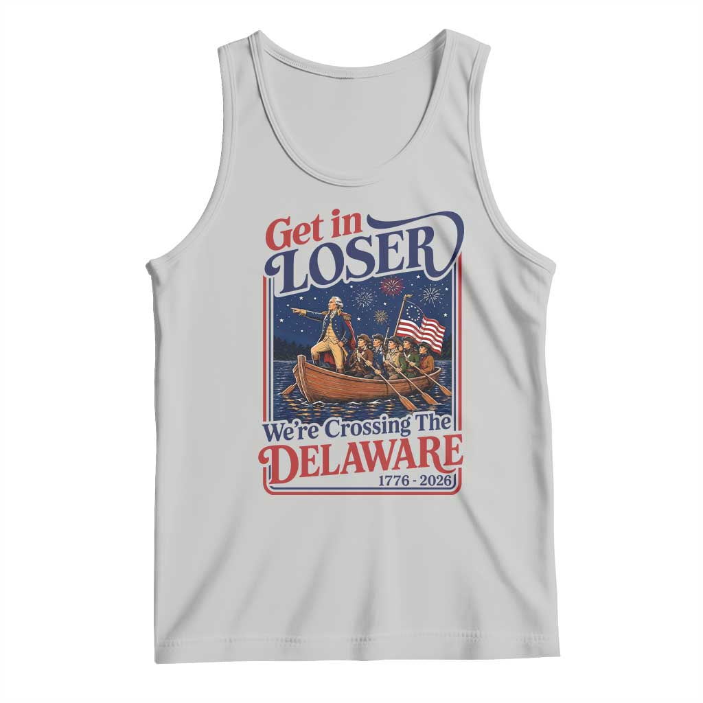 Get In Loser We're Crossing The Delaware 1776 to 2026 Retro Tank Top Funny George Washington Patriotic Fireworks Semiquincentennial