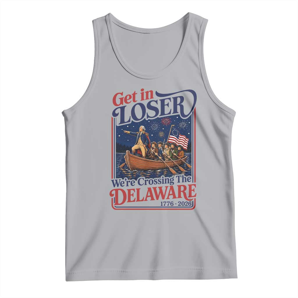 Get In Loser We're Crossing The Delaware 1776 to 2026 Retro Tank Top Funny George Washington Patriotic Fireworks Semiquincentennial
