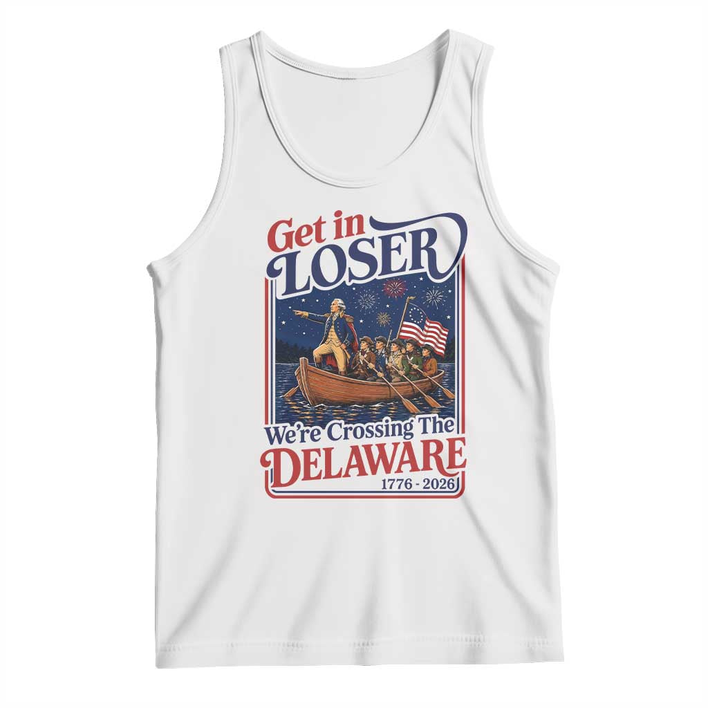 Get In Loser We're Crossing The Delaware 1776 to 2026 Retro Tank Top Funny George Washington Patriotic Fireworks Semiquincentennial