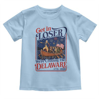 Get In Loser We're Crossing The Delaware 1776 to 2026 Retro Toddler T Shirt Funny George Washington Patriotic Fireworks Semiquincentennial