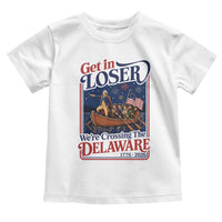 Get In Loser We're Crossing The Delaware 1776 to 2026 Retro Toddler T Shirt Funny George Washington Patriotic Fireworks Semiquincentennial