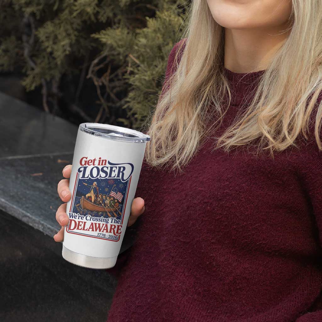 Get In Loser We're Crossing The Delaware 1776 to 2026 Retro Tumbler Cup Funny George Washington Patriotic Fireworks Semiquincentennial