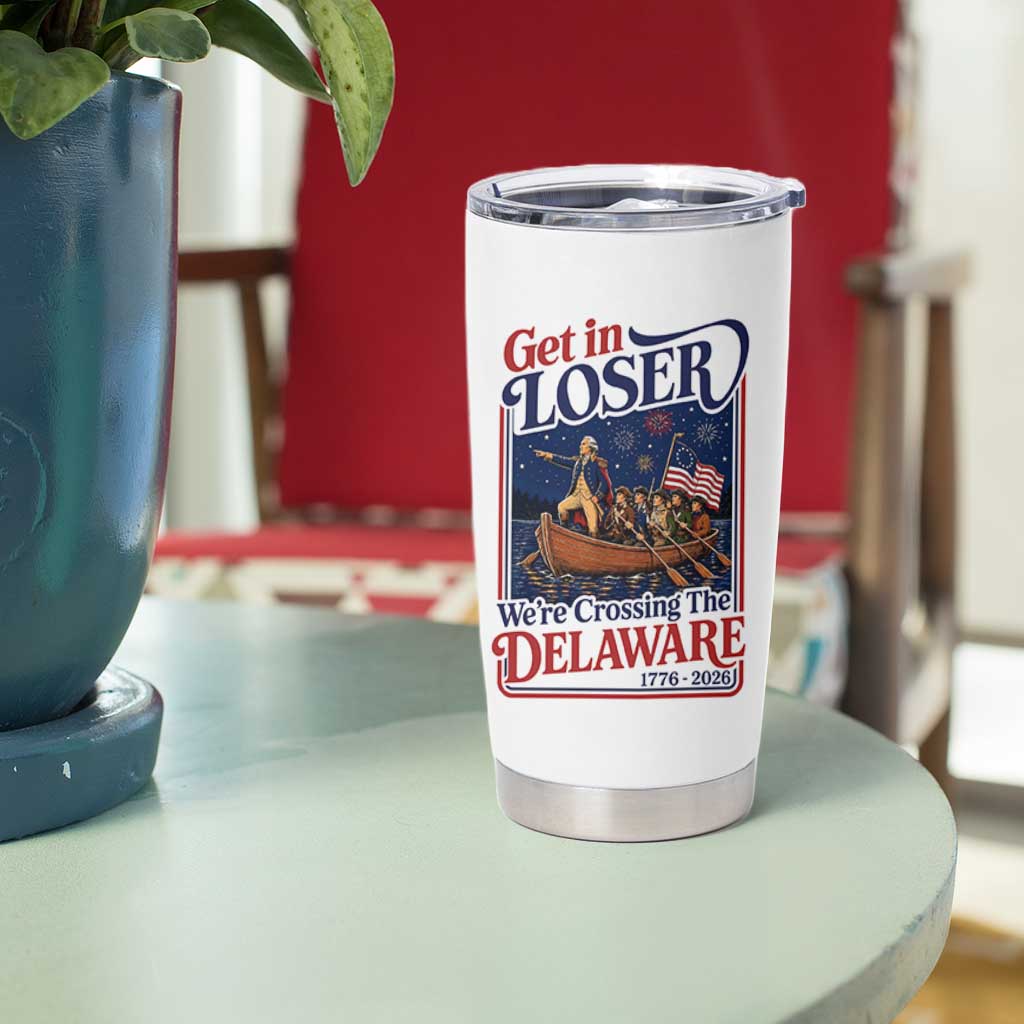 Get In Loser We're Crossing The Delaware 1776 to 2026 Retro Tumbler Cup Funny George Washington Patriotic Fireworks Semiquincentennial