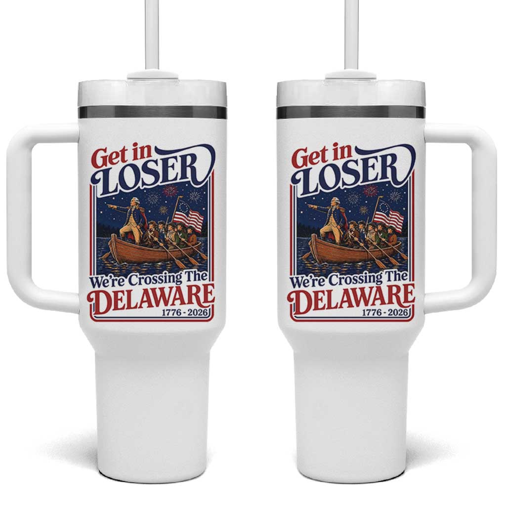 Get In Loser We're Crossing The Delaware 1776 to 2026 Retro Tumbler With Handle Funny George Washington Patriotic Fireworks Semiquincentennial