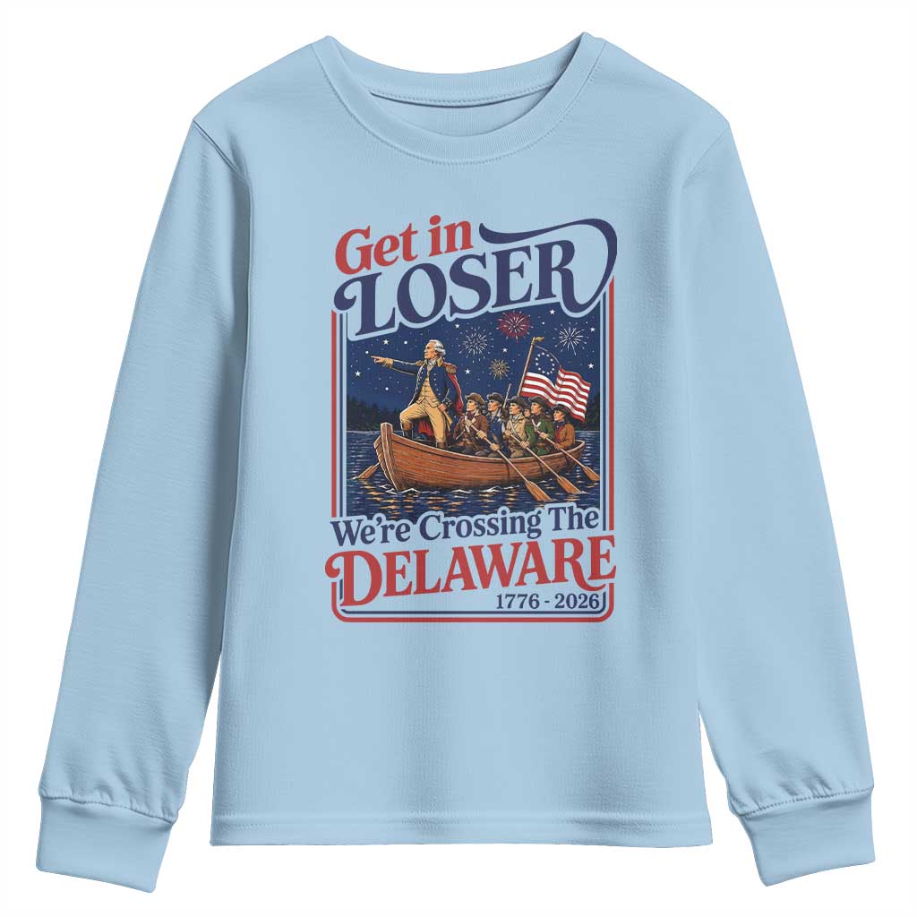 Get In Loser We're Crossing The Delaware 1776 to 2026 Retro Youth Sweatshirt Funny George Washington Patriotic Fireworks Semiquincentennial