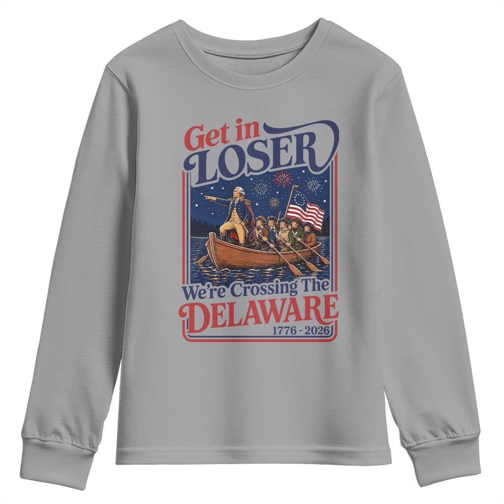Get In Loser We're Crossing The Delaware 1776 to 2026 Retro Youth Sweatshirt Funny George Washington Patriotic Fireworks Semiquincentennial