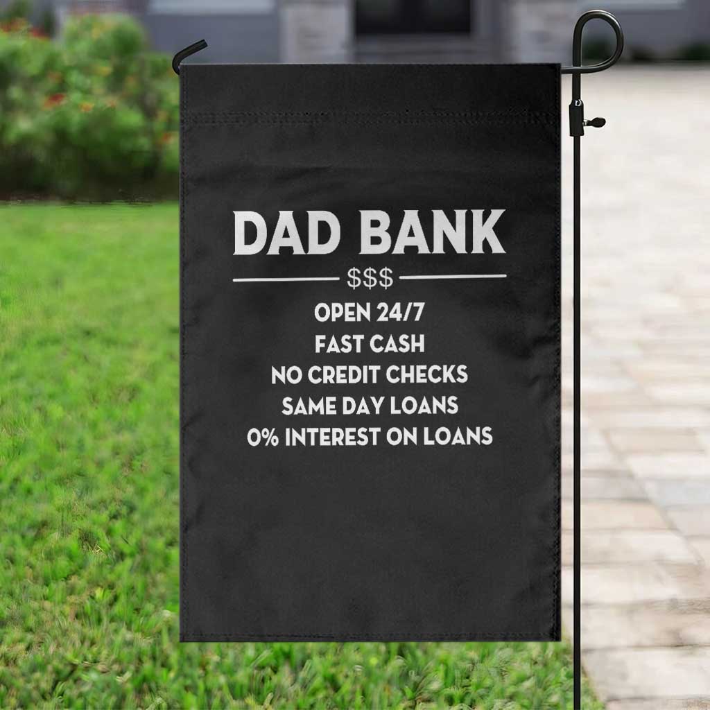 Funny Humor Father Financial Provider Joke Garden Flag Dad Bank Open 24/7 Fast Cash No Credit Checks Fathers Day Gag Gift