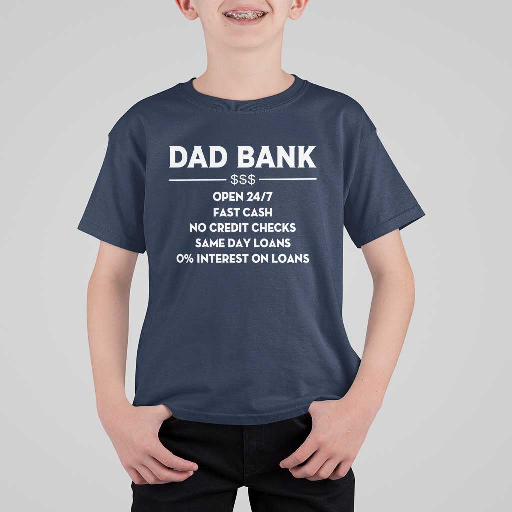 Funny Humor Father Financial Provider Joke T Shirt For Kid Dad Bank Open 24/7 Fast Cash No Credit Checks Fathers Day Gag Gift