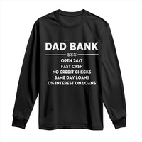 Funny Humor Father Financial Provider Joke Long Sleeve Shirt Dad Bank Open 24/7 Fast Cash No Credit Checks Fathers Day Gag Gift