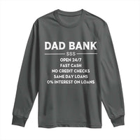 Funny Humor Father Financial Provider Joke Long Sleeve Shirt Dad Bank Open 24/7 Fast Cash No Credit Checks Fathers Day Gag Gift