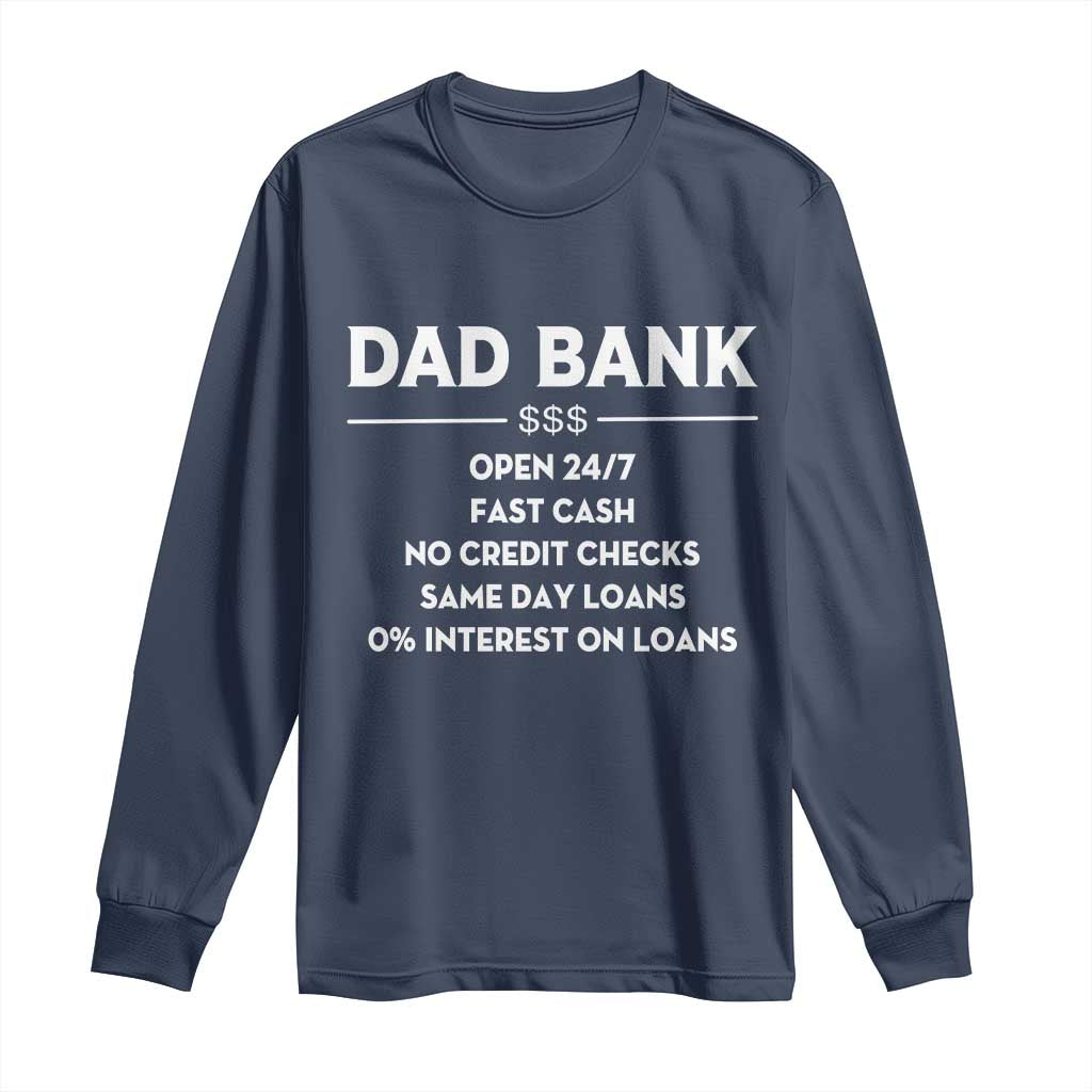 Funny Humor Father Financial Provider Joke Long Sleeve Shirt Dad Bank Open 24/7 Fast Cash No Credit Checks Fathers Day Gag Gift