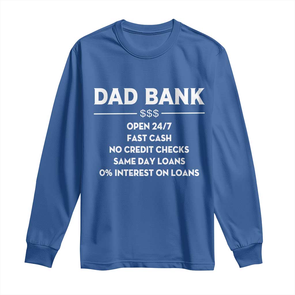 Funny Humor Father Financial Provider Joke Long Sleeve Shirt Dad Bank Open 24/7 Fast Cash No Credit Checks Fathers Day Gag Gift