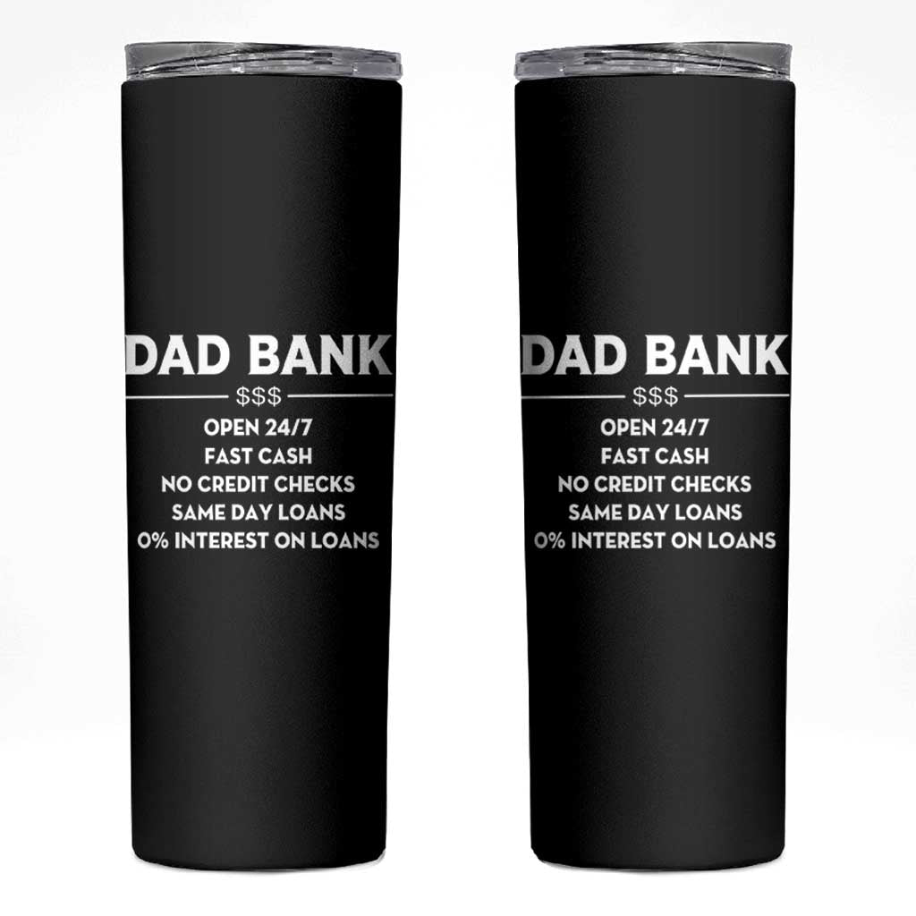 Funny Humor Father Financial Provider Joke Skinny Tumbler Dad Bank Open 24/7 Fast Cash No Credit Checks Fathers Day Gag Gift