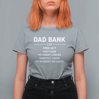 Funny Humor Father Financial Provider Joke T Shirt For Women Dad Bank Open 24/7 Fast Cash No Credit Checks Fathers Day Gag Gift