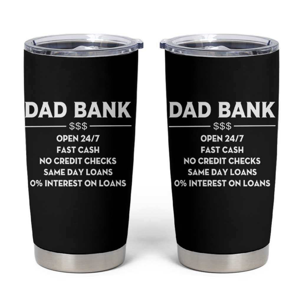 Funny Humor Father Financial Provider Joke Tumbler Cup Dad Bank Open 24/7 Fast Cash No Credit Checks Fathers Day Gag Gift