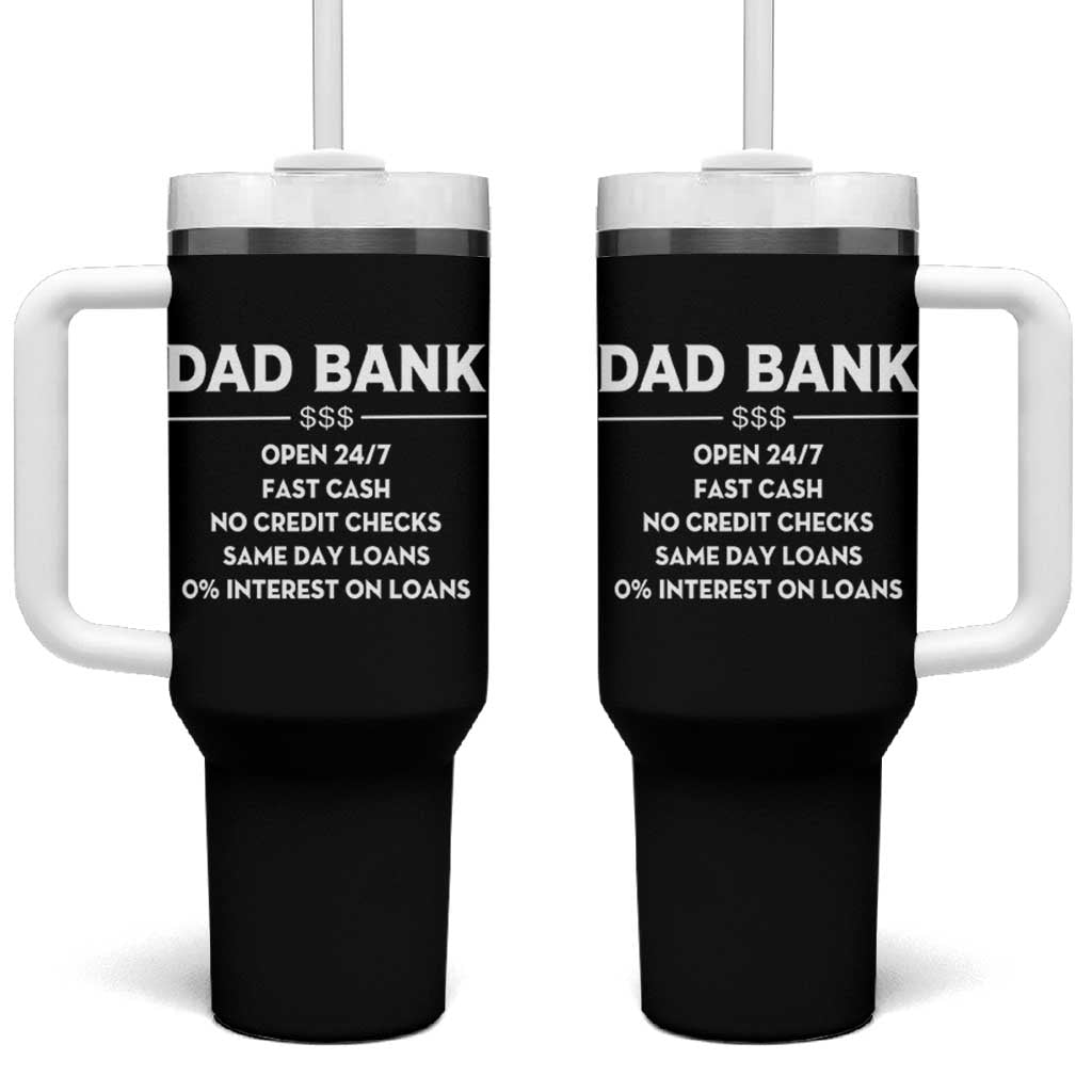 Funny Humor Father Financial Provider Joke Tumbler With Handle Dad Bank Open 24/7 Fast Cash No Credit Checks Fathers Day Gag Gift