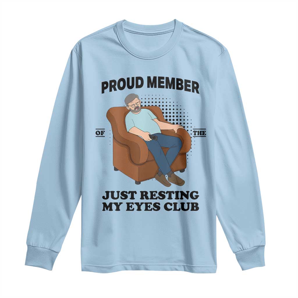 Funny Napping Dad Sleepy Grandpas and Fathers Long Sleeve Shirt Proud Member Of The Just Resting My Eyes Club Armchair Cartoon Graphic