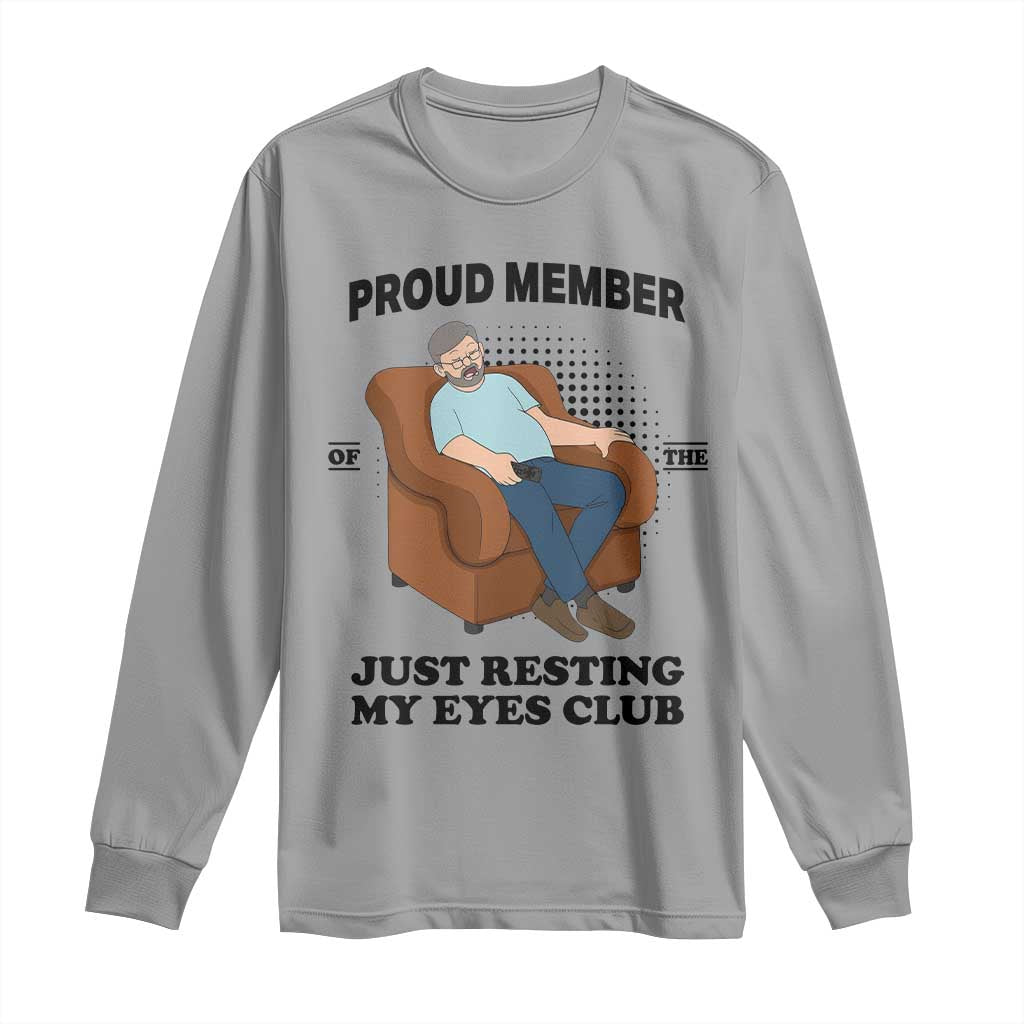 Funny Napping Dad Sleepy Grandpas and Fathers Long Sleeve Shirt Proud Member Of The Just Resting My Eyes Club Armchair Cartoon Graphic